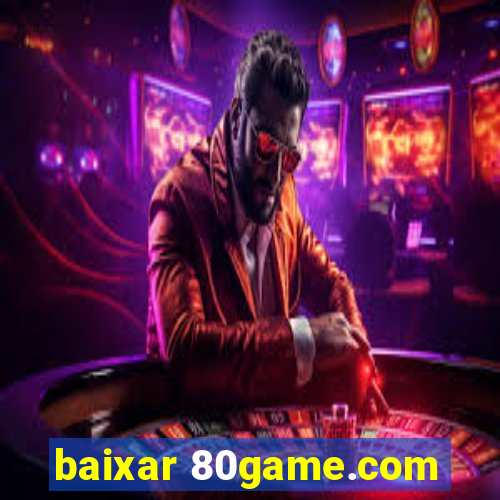 baixar 80game.com